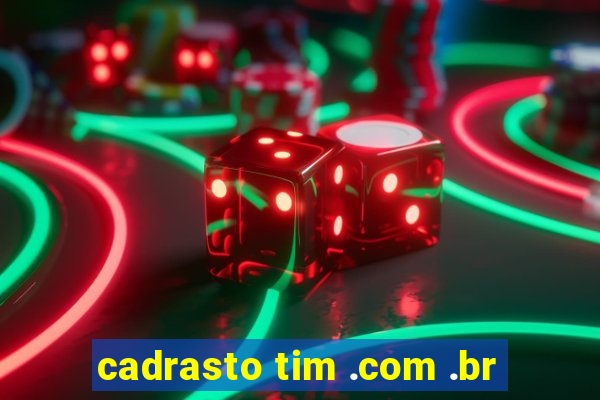 cadrasto tim .com .br